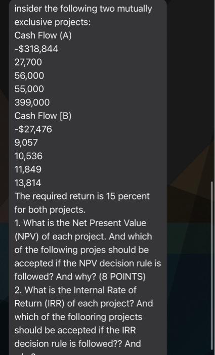  insider the following two mutually exclusive projects: Cash Flow (A) -$318,844