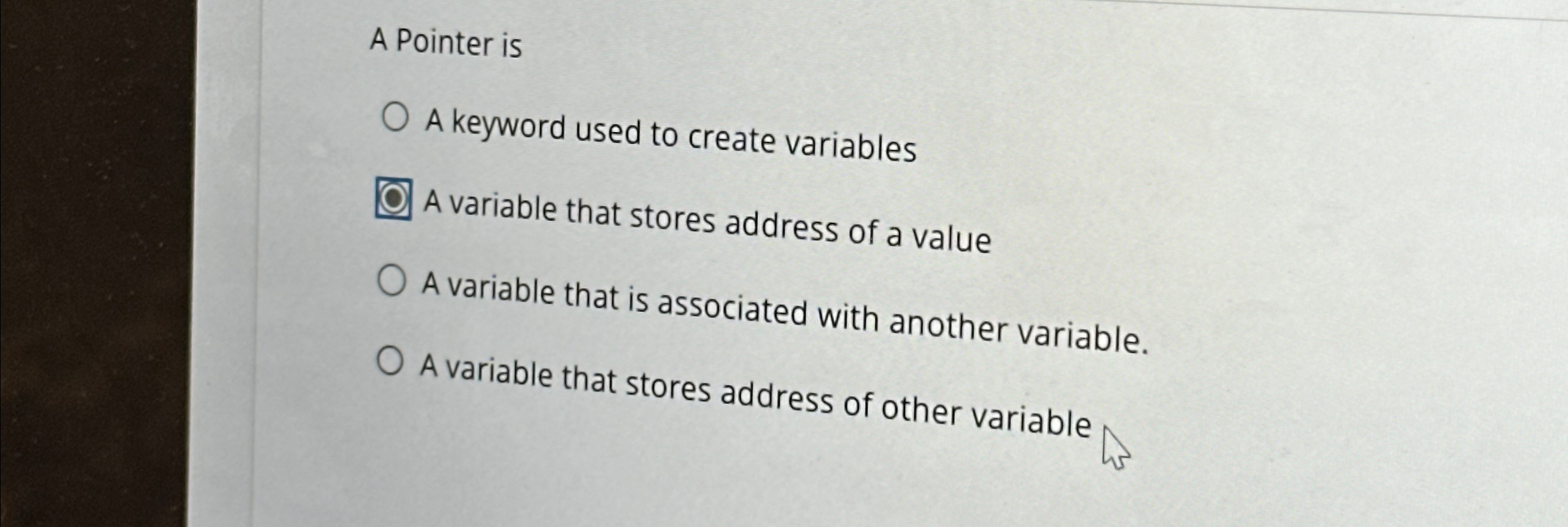  A Pointer is A keyword used to create variables A variable