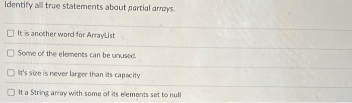  Identify all true statements about partial arrays. It is another word