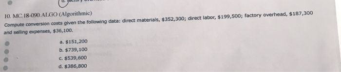 10. MC 18-090 ALGO (Algorithmic) Compute conversion costs given the following
