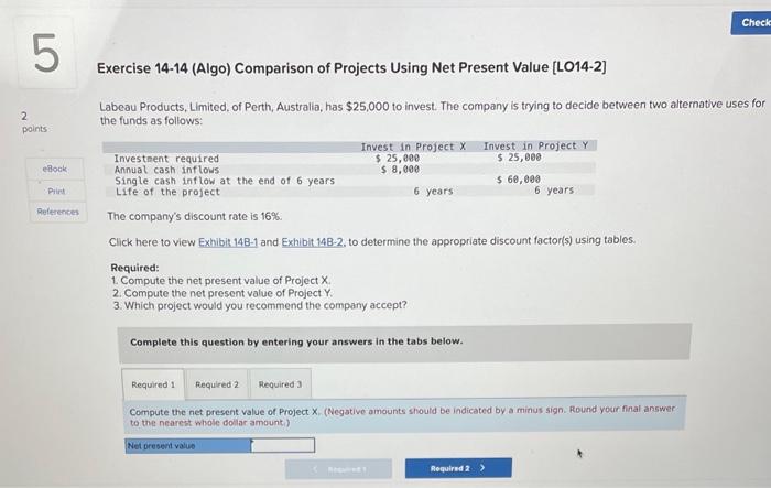  Exercise 14-14 (Algo) Comparison of Projects Using Net Present Value [LO14-2]