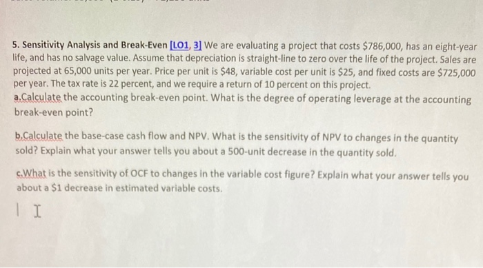  5. Sensitivity Analysis and Break-Even (L01, 3] We are evaluating a