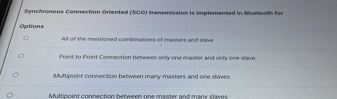  Synchronous Connection Oriented (SCO) transmission is implemented in Bluetooth for Options