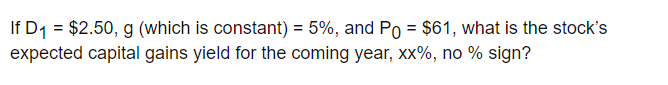 If D1 = $2.50, 9 (which is constant) = 5%, and