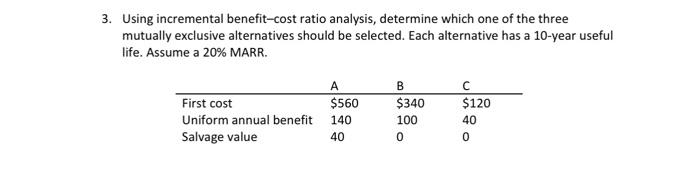  3. Using incremental benefit-cost ratio analysis, determine which one of the