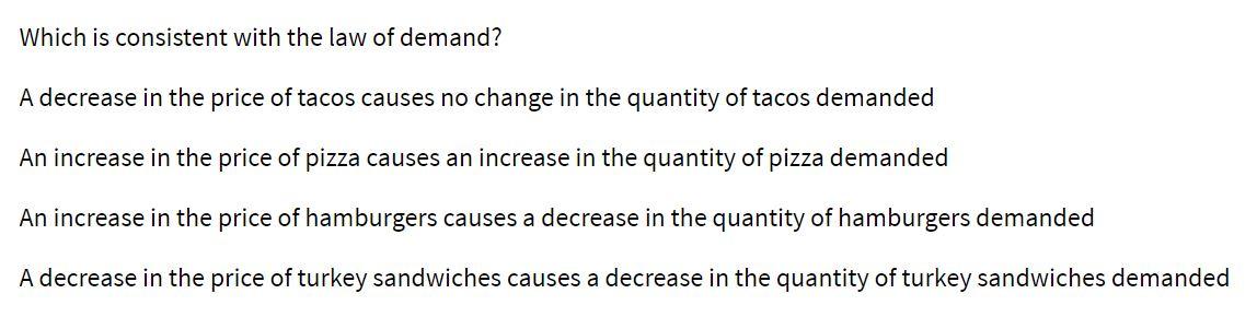  Which is consistent with the law of demand? A decrease in