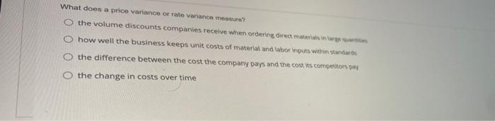  What does a price variance or rate variance sure? the volume