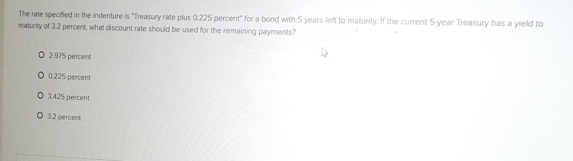 The rate specified in the indenture is "Treasury rate plus 0.225
