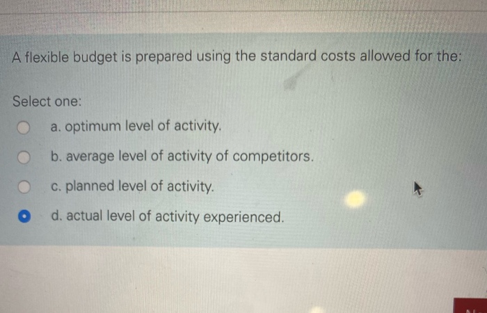 unsure about this one A flexible budget is prepared using the standard