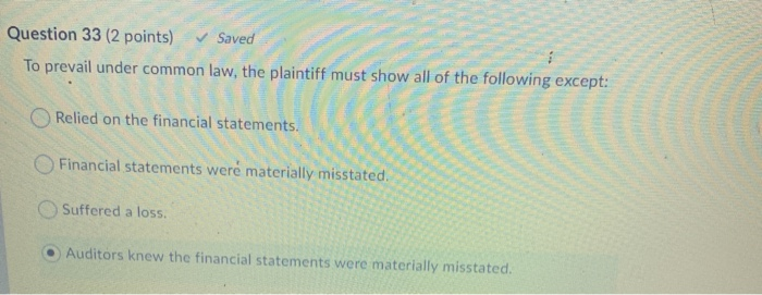  Question 33 (2 points) Saved To prevail under common law, the