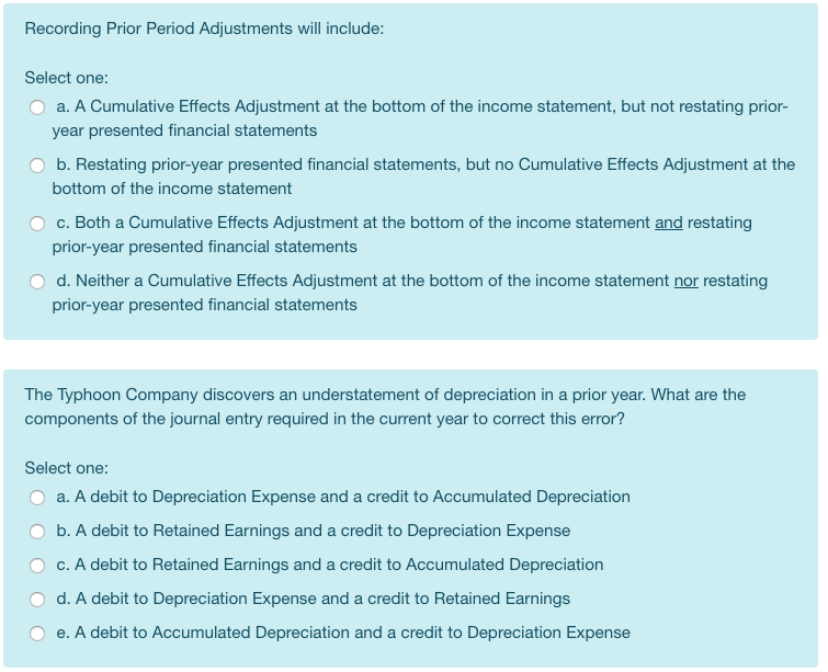 Recording Prior Period Adjustments will include: Select one: a. A Cumulative