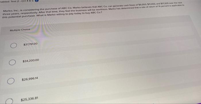  abled: Test 2-CH 4&5 Marko, Inc., is considering the purchase of