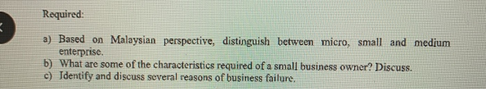  Required: a) Based on Malaysian perspective, distinguish between micro, small and
