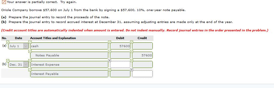 Your answer is partially correct. Try ain Oriole Company borrows $57,600