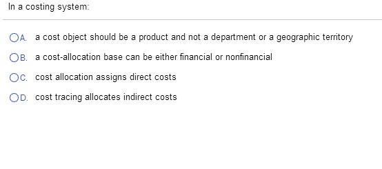 In a costing system: a cost object should be a product
