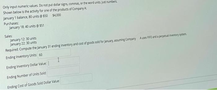  Only input numeric values. Do not put dollar signs, commas, or