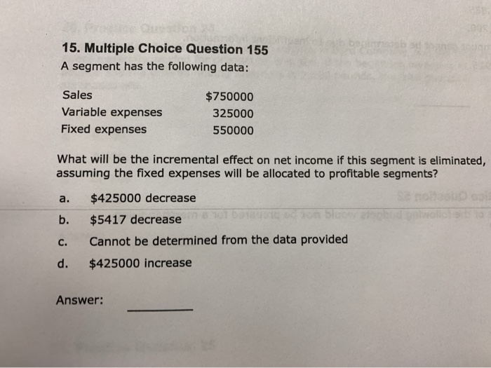  15. Multiple Choice Question 155 A segment has the following data: