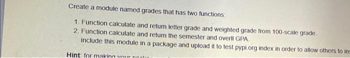paython Create a module named grades that has two functions: 1. Function