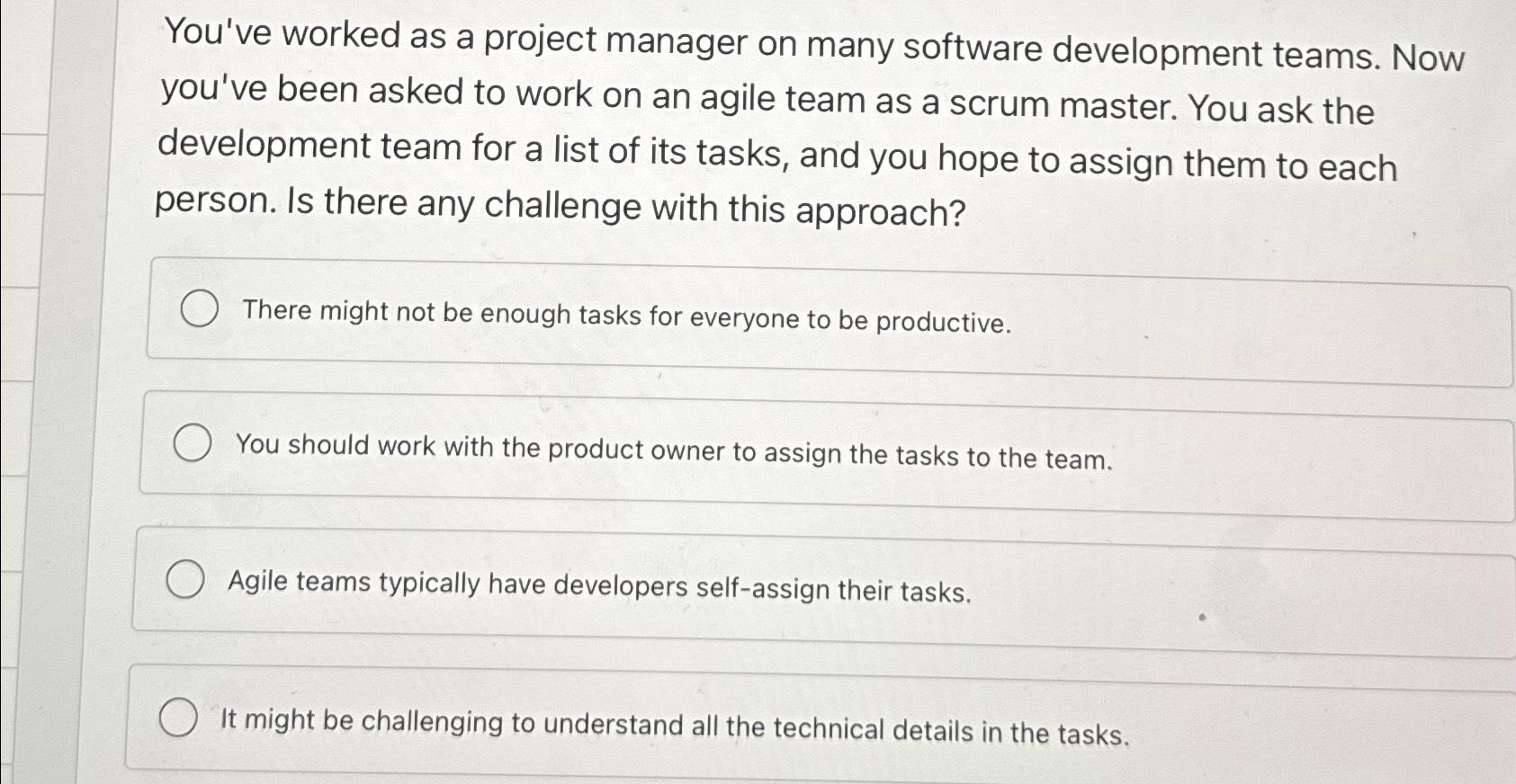  You've worked as a project manager on many software development teams.