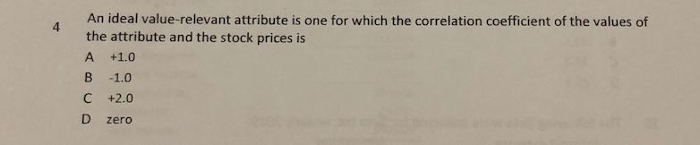  An ideal value-relevant attribute is one for which the correlation coefficient