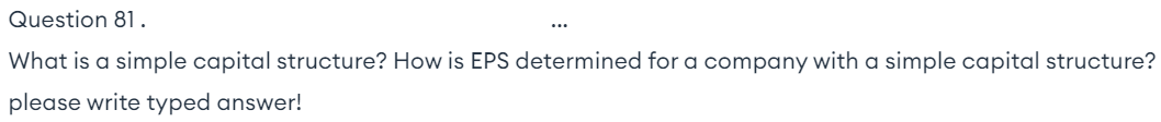  Question 81. What is a simple capital structure? How is EPS