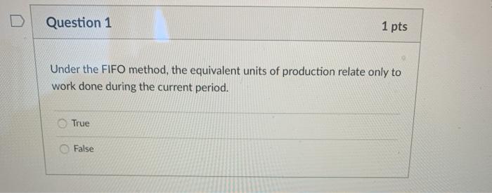  Question 1 1 pts Under the FIFO method, the equivalent units