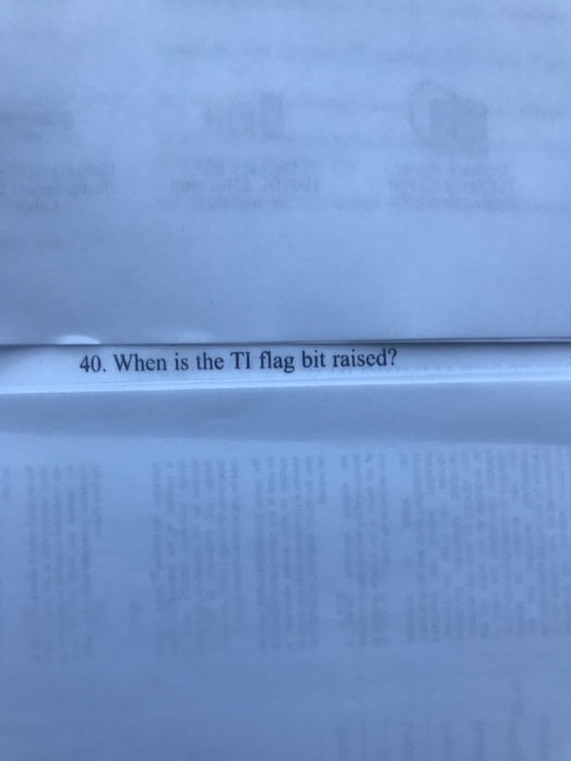  40. When is the TI flag bit raised