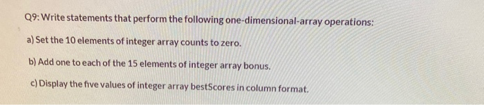  solve using java Q9: Write statements that perform the following one-dimensional-array
