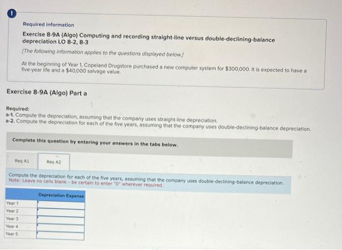 Required information Exercise 8-9A (Algo) Computing and recording straight-line versus double-declining-balance
