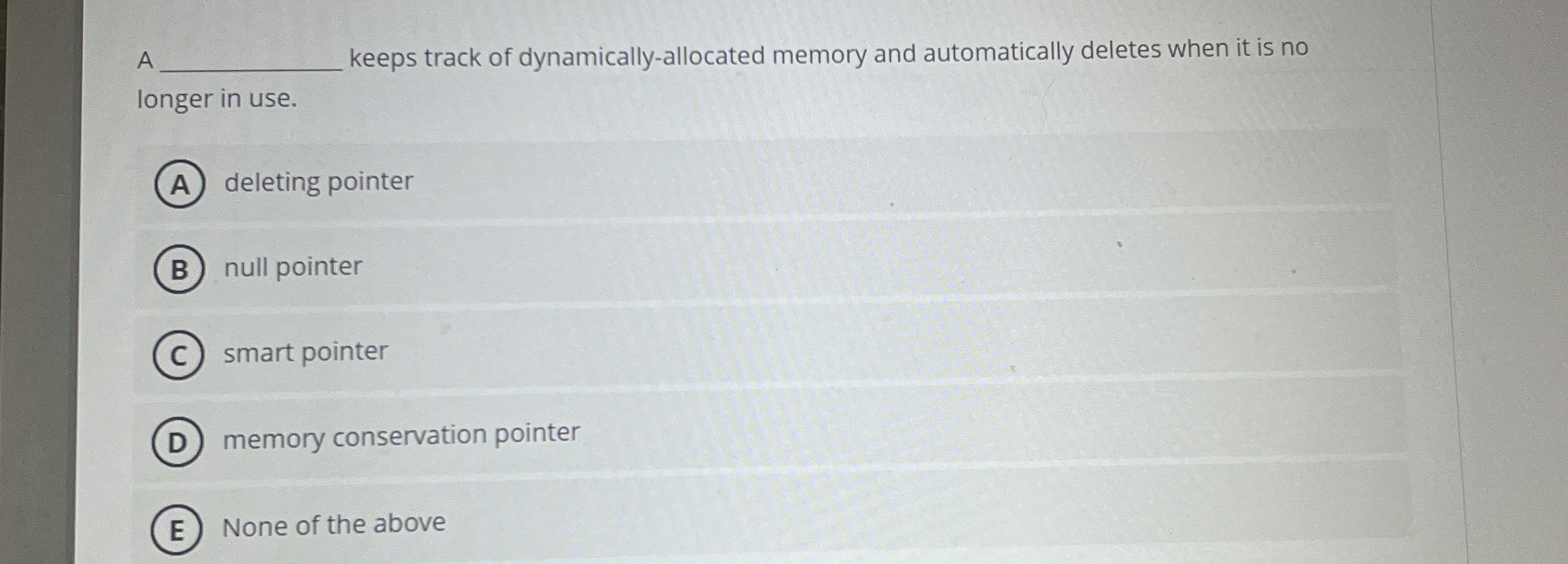  A keeps track of dynamically-allocated memory and automatically deletes when it