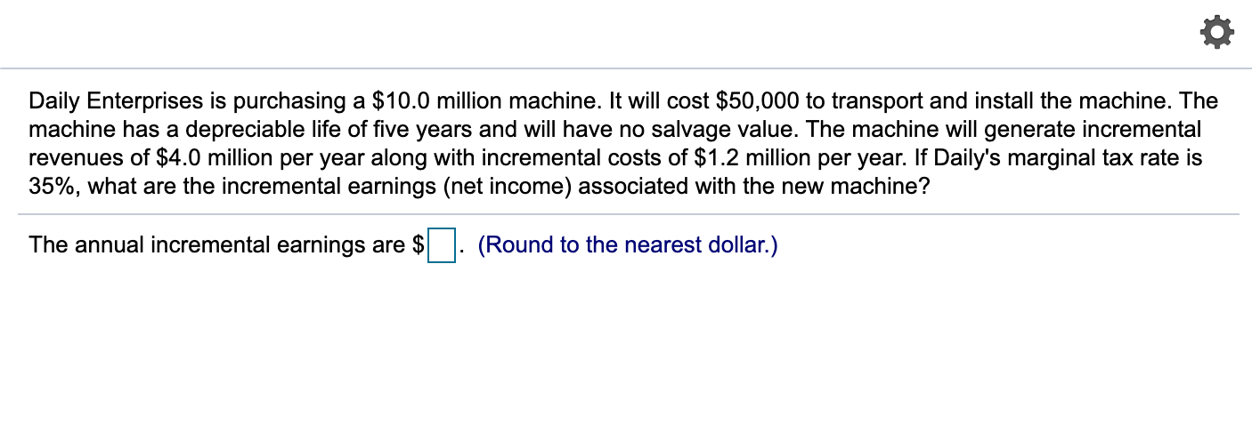 o Daily Enterprises is purchasing a $10.0 million machine. It will
