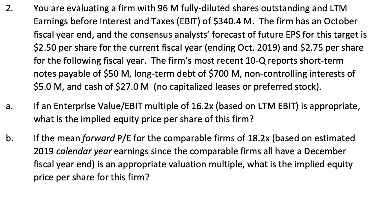 2. You are evaluating a firm with 96 M fully-diluted shares