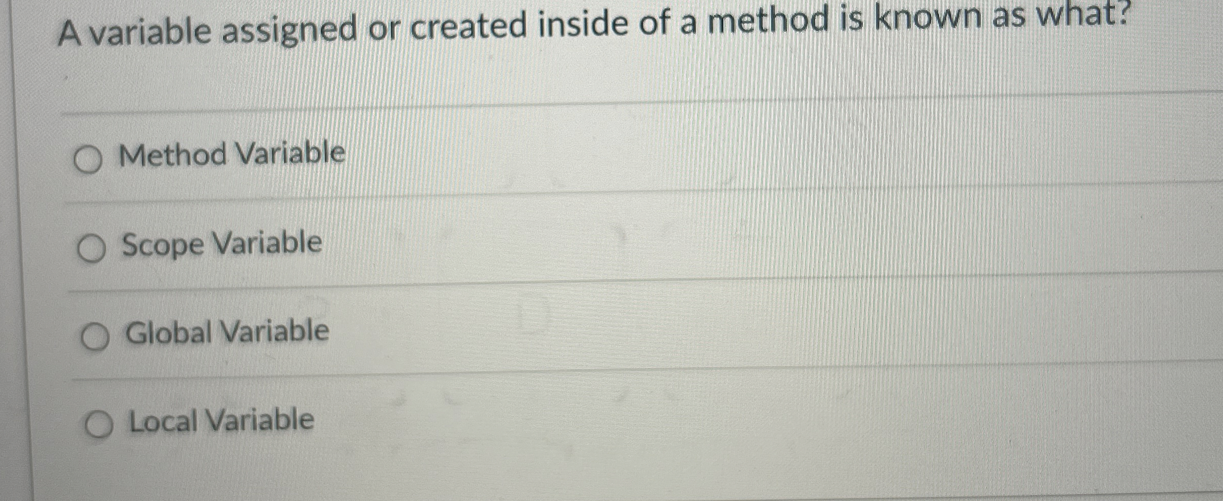  A variable assigned or created inside of a method is known