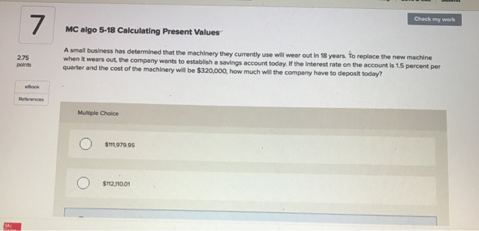  Check my work 7 MC algo 5-18 Calculating Present Values 2.75