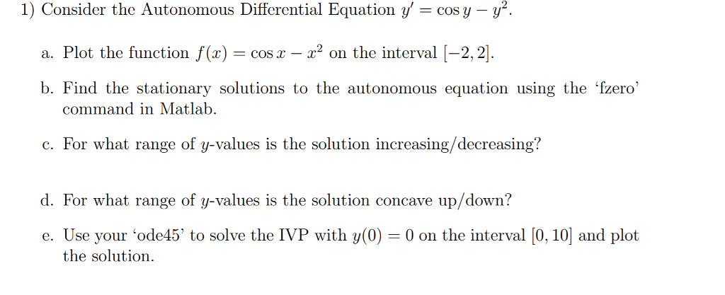 Use Matlab so solve the problem. 1) Consider the Autonomous Differential