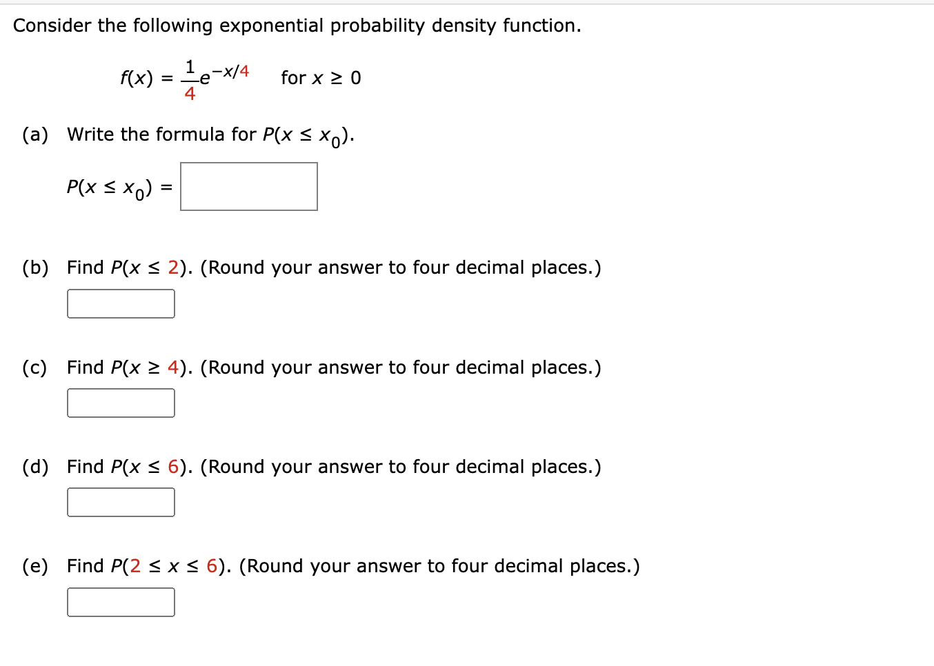  Consider the following exponential probability density function. f(x)=14e-x4, for x0 (a)