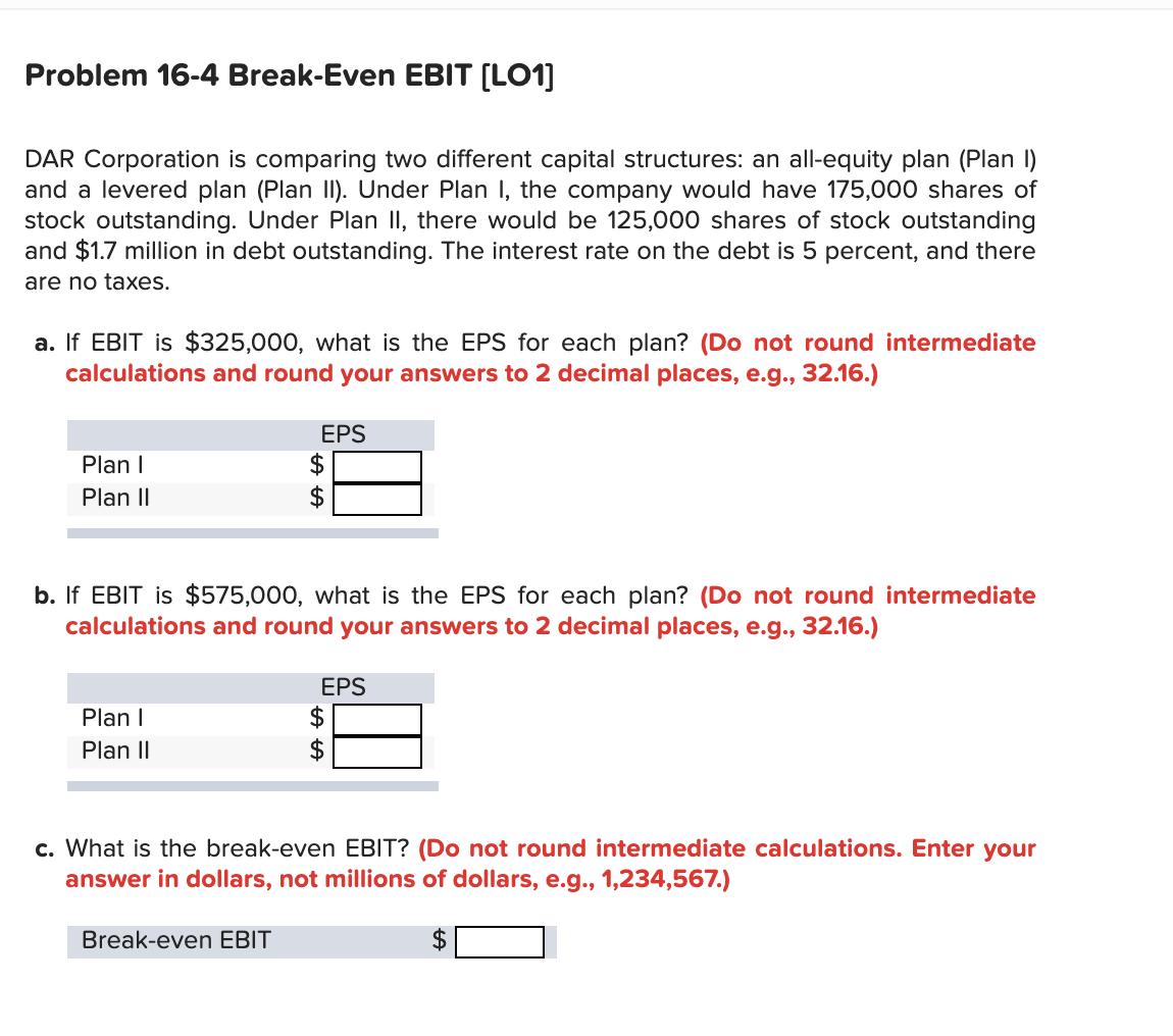  Problem 16-4 Break-Even EBIT (LO1] DAR Corporation is comparing two different