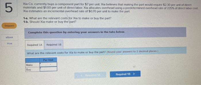  Xia Co. currently buys a component part for $7 per unit.