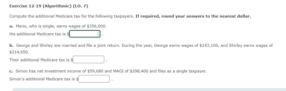 Exercise 12-19 (Algorithmic) (LO. 7) Compute the additional Medicare tax for