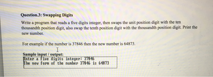  C++ Question.3: Swapping Digits Write a program that reads a five