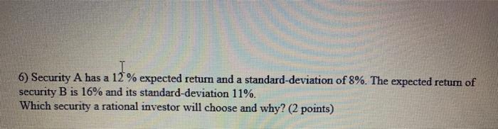  I 6) Security A has a 12 % expected retum and