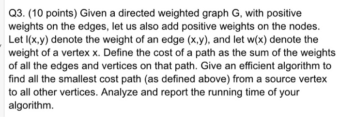  Q3. (10 points) Given a directed weighted graph G, with positive