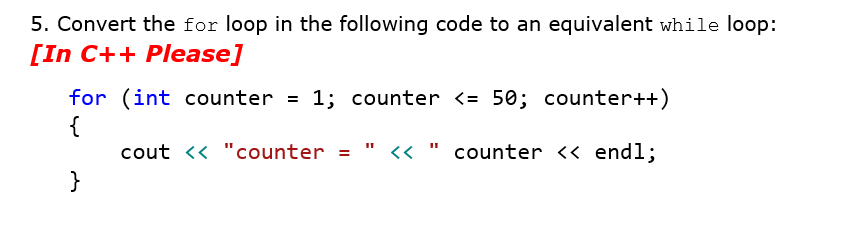  5. Convert the for loop in the following code to an