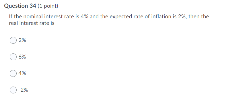  Question 34 (1 point) If the nominal interest rate is 4%