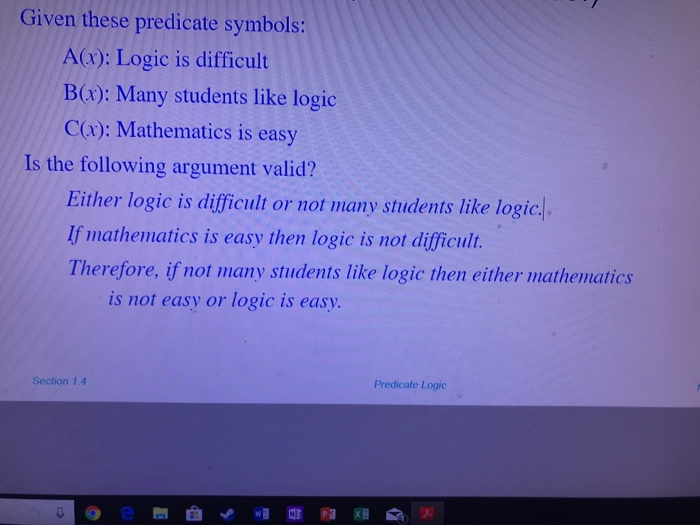  Given these predicate symbols: A(r): Logic is difficult B(): Many students