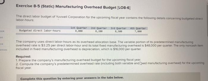  Exercise 8-5 (Static) Manufacturing Overhead Budget (LO8-6) The direct labor budget