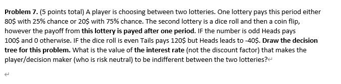 Problem 7. (5 points total) A player is choosing between two