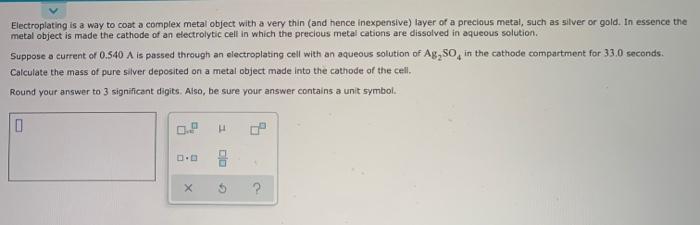  Electroplating is a way to coat a complex metal object with