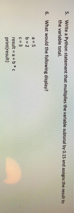 variables a, b, and c. Print variable after each part. a. b.