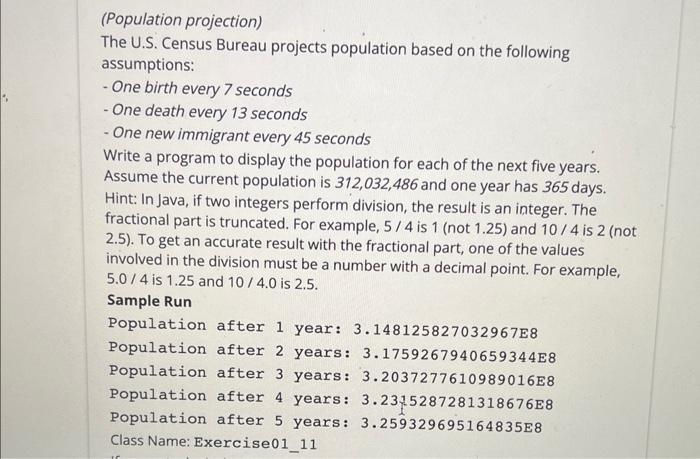 Java The U.S. Census Bureau projects population based on the following assumptions: